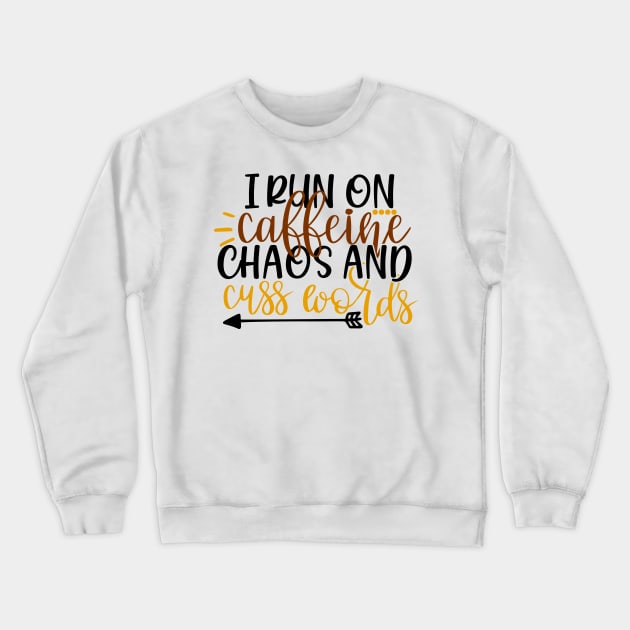 I run on caffeine chaos and cuss words Crewneck Sweatshirt by Coral Graphics